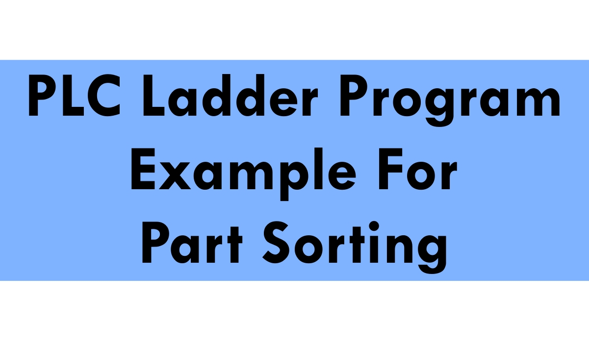 PLC Ladder Program Example For Part Sorting